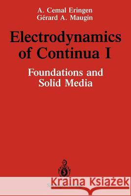 Electrodynamics of Continua I: Foundations and Solid Media Eringen, A. Cemal 9781461279235 Springer