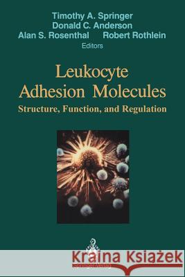 Leukocyte Adhesion Molecules: Proceedings of the First International Conference On: Structure, Function and Regulation of Molecules Involved in Leuk Springer, Timothy A. 9781461279273 Springer
