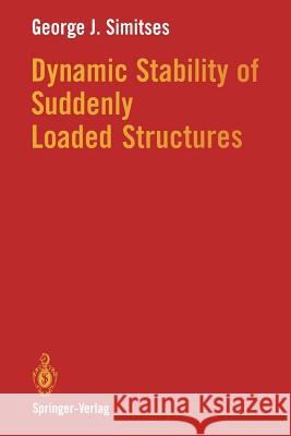 Dynamic Stability of Suddenly Loaded Structures George J. Simitses 9781461279327