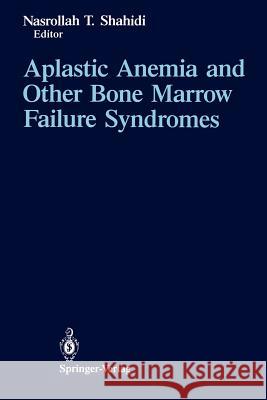 Aplastic Anemia and Other Bone Marrow Failure Syndromes Nasrollah T. Shahidi 9781461279358 Springer