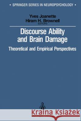 Discourse Ability and Brain Damage: Theoretical and Empirical Perspectives Joanette, Yves 9781461279396