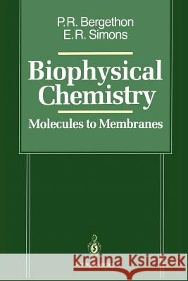 Biophysical Chemistry: Molecules to Membranes Peter R. Bergethon Elizabeth R. Simons 9781461279433 Springer