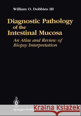 Diagnostic Pathology of the Intestinal Mucosa: An Atlas and Review of Biopsy Interpretation Dobbins 9781461279464