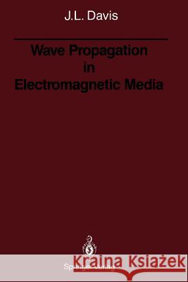 Wave Propagation in Electromagnetic Media Julian L. Davis 9781461279501 Springer