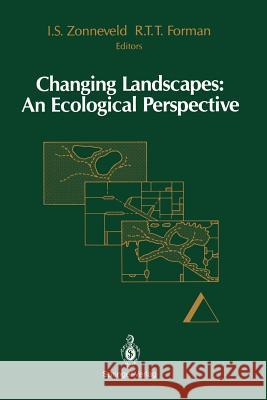 Changing Landscapes: An Ecological Perspective Izaak S. Zonneveld Richard T. T. Forman 9781461279594