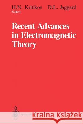 Recent Advances in Electromagnetic Theory H. N. Kritikos Dwight L. Jaggard 9781461279693 Springer