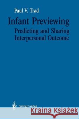 Infant Previewing: Predicting and Sharing Interpersonal Outcome Trad, Paul V. 9781461279792