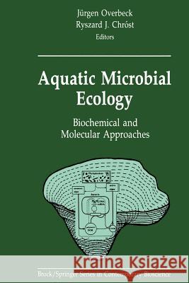 Aquatic Microbial Ecology: Biochemical and Molecular Approaches Overbeck, Jürgen 9781461279914 Springer