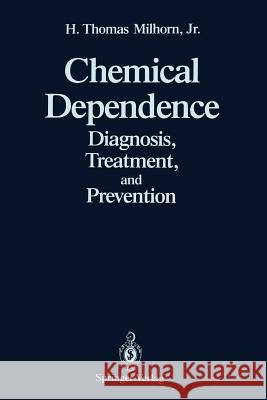 Chemical Dependence: Diagnosis, Treatment, and Prevention Milhorn, H. Thomas Jr. 9781461280040 Springer
