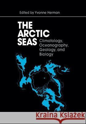 The Arctic Seas: Climatology, Oceanography, Geology, and Biology Herman, Yvonne 9781461280224 Springer