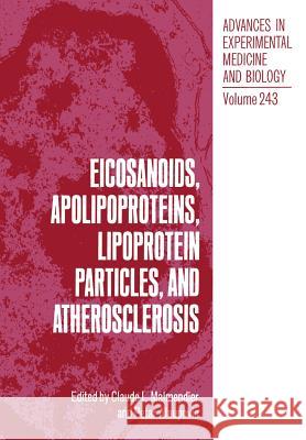 Eicosanoids, Apolipoproteins, Lipoprotein Particles, and Atherosclerosis Claude L Petar Alaupovic Claude L. Malmendier 9781461280552 Springer