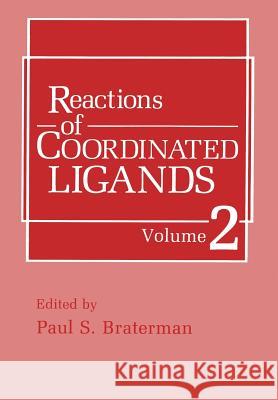 Reactions of Coordinated Ligands: Volume 2 Braterman, P. S. 9781461280668 Springer