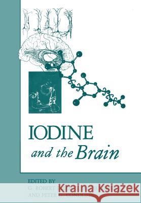 Iodine and the Brain G. Rober Jacob Robbins Peter G. Condliffe 9781461280712 Springer