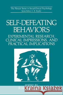Self-Defeating Behaviors: Experimental Research, Clinical Impressions, and Practical Implications Curtis, Rebecca C. 9781461280804