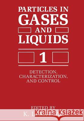 Particles in Gases and Liquids 1: Detection, Characterization, and Control Mittal, K. L. 9781461280859 Springer