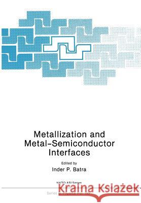 Metallization and Metal-Semiconductor Interfaces Inder P Inder P. Batra 9781461280866 Springer