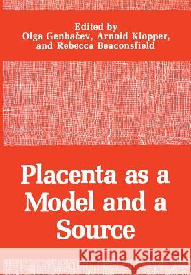 Placenta as a Model and a Source Olga Genbacev Arnold Klopper Rebecca Beaconsfield 9781461281009