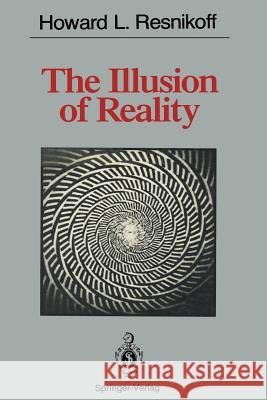The Illusion of Reality Howard L. Resnikoff 9781461281153 Springer