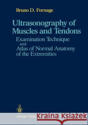 Ultrasonography of Muscles and Tendons: Examination Technique and Atlas of Normal Anatomy of the Extremities Fornage, Bruno D. 9781461281191 Springer