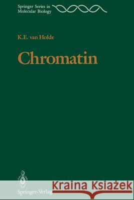 Chromatin Kensal E. Van Holde 9781461281238 Springer