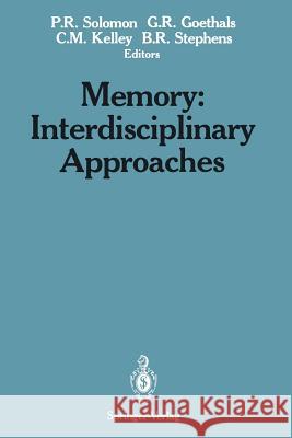 Memory: Interdisciplinary Approaches: Interdisciplinary Approaches Solomon, Paul R. 9781461281283 Springer