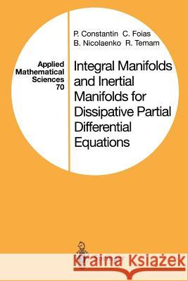 Integral Manifolds and Inertial Manifolds for Dissipative Partial Differential Equations P. Constantin C. Foias B. Nicolaenko 9781461281313 Springer