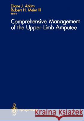 Comprehensive Management of the Upper-Limb Amputee Diane J. Atkins Robert H. III Meier 9781461281436