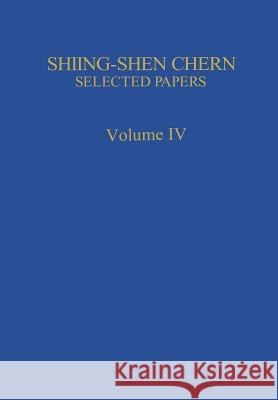 Selected Papers IV Shiing-Shen Chern 9781461281528