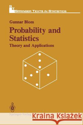 Probability and Statistics: Theory and Applications Blom, Gunnar 9781461281580 Springer