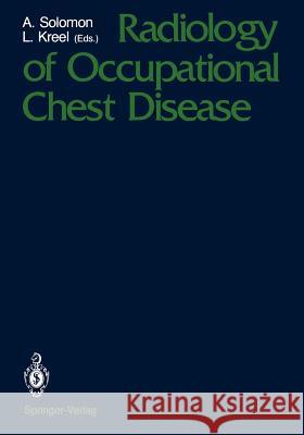 Radiology of Occupational Chest Disease Albert Solomon Louis Kreel 9781461281610