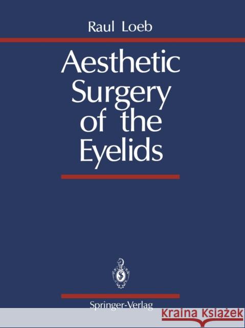 Aesthetic Surgery of the Eyelids Raul Loeb Silas Braley 9781461281733