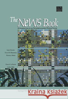 The News Book: An Introduction to the Network/Extensible Window System Gosling, James 9781461281757