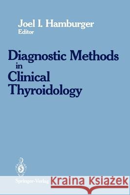 Diagnostics Methods in Clinical Thyroidology Joel I. Hamburger 9781461281771