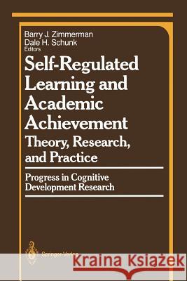 Self-Regulated Learning and Academic Achievement: Theory, Research, and Practice Zimmerman, Barry J. 9781461281801 Springer