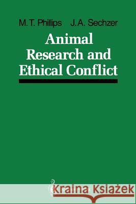 Animal Research and Ethical Conflict: An Analysis of the Scientific Literature: 1966-1986 Phillips, Mary T. 9781461281818 Springer