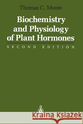 Biochemistry and Physiology of Plant Hormones Thomas C. Moore 9781461281931 Springer