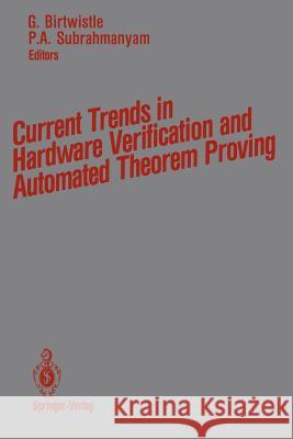 Current Trends in Hardware Verification and Automated Theorem Proving Graham Birtwistle P. a. Subrahmanyam 9781461281955