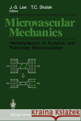 Microvascular Mechanics: Hemodynamics of Systemic and Pulmonary Microcirculation Lee, Jen-Shih 9781461281986 Springer