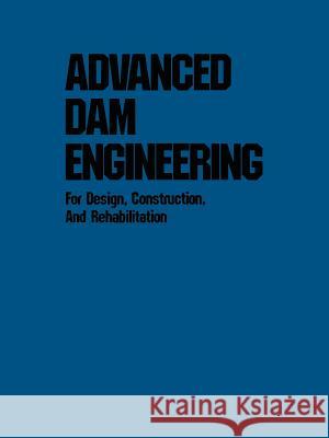 Advanced Dam Engineering for Design, Construction, and Rehabilitation R. B. Jansen 9781461282051 Springer