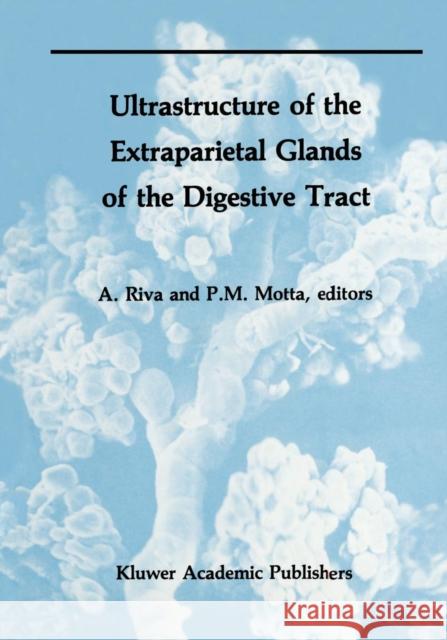 Ultrastructure of the Extraparietal Glands of the Digestive Tract Allessandro Riva P. Motta 9781461282112 Springer