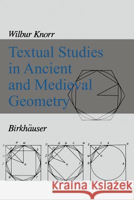 Textual Studies in Ancient and Medieval Geometry W. R. Knorr 9781461282136 Birkhauser