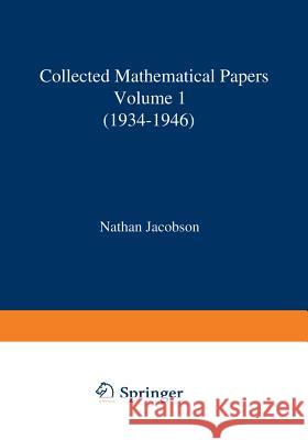 Collected Mathematical Papers: Vol. 1: 1934-1946 Jacobson, N. 9781461282143