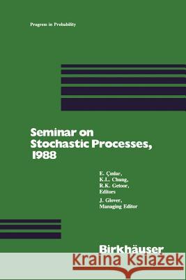 Seminar on Stochastic Processes, 1988 Cinlar                                   Getoor                                   Chung 9781461282174