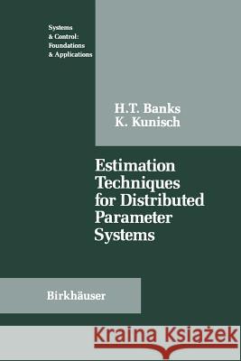 Estimation Techniques for Distributed Parameter Systems H. T. Banks K. Kunisch 9781461282181 Birkhauser