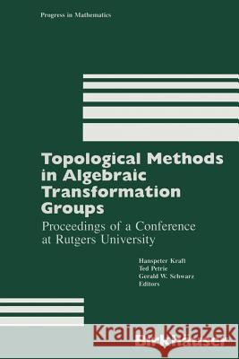 Topological Methods in Algebraic Transformation Groups: Proceedings of a Conference at Rutgers University Kraft 9781461282198