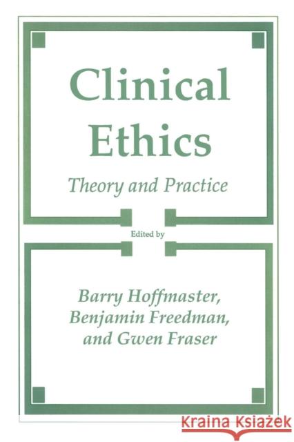 Clinical Ethics: Theory and Practice Hoffmaster, Barry 9781461282211