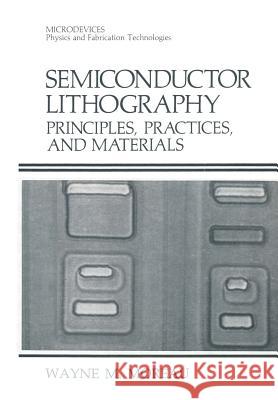 Semiconductor Lithography: Principles, Practices, and Materials Moreau, Wayne M. 9781461282280 Springer