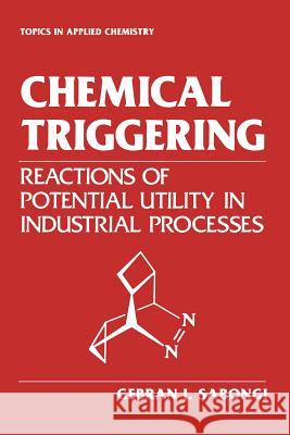 Chemical Triggering: Reactions of Potential Utility in Industrial Processes Sabongi, Gebran J. 9781461282396 Springer