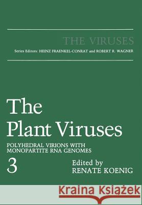 The Plant Viruses: Polyhedral Virions with Monopartite RNA Genomes Koenig, Renate 9781461282464 Springer