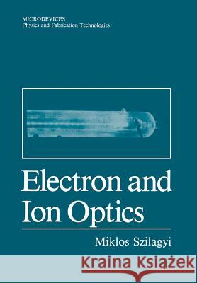 Electron and Ion Optics Miklos Szilagyi 9781461282471 Springer